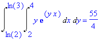 Int(Int(y*exp(y*x),x = 2 .. 4),y = ln(2) .. ln(3)) ...