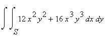 Int(Int(12*x^2*y^2+16*x^3*y^3,x = S .. ``),y = `` ....