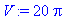 V := 20*Pi