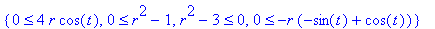 {0 <= 4*r*cos(t), 0 <= r^2-1, r^2-3 <= 0, 0 <= -r*(-sin(t)+cos(t))}