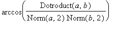 arccos(Dotroduct(a,b)/Norm(a,2)/Norm(b,2))