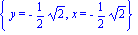 {y = -1/2*2^(1/2), x = -1/2*2^(1/2)}