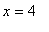 x = 4