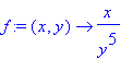 f := proc (x, y) options operator, arrow; x/y^5 end proc