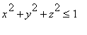 x^2+y^2+z^2 <= 1