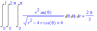 Int(Int(Int(1/(r^2-4*r*cos(theta)+4)^(1/2)*r^2*sin(theta),theta = 0 .. Pi),phi = 0 .. 2*Pi),r = 0 .. 1) = 2/3*Pi