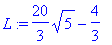 L := 20/3*sqrt(5)-4/3