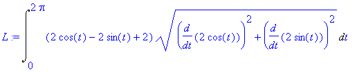 L := Int((2*cos(t)-2*sin(t)+2)*(diff(2*cos(t),t)^2+diff(2*sin(t),t)^2)^(1/2),t = 0 .. 2*Pi)