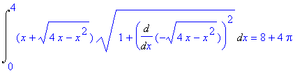 Int((x+(4*x-x^2)^(1/2))*(1+Diff(-(4*x-x^2)^(1/2),x)^2)^(1/2),x = 0 .. 4) = 8+4*Pi