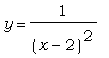 y = 1/((x-2)^2)
