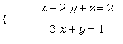 PIECEWISE([``, x+2*y+z = 2],[``, 3*x+y = 1])
