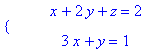 PIECEWISE([``, x+2*y+z = 2],[``, 3*x+y = 1])