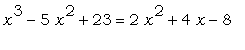 x^3-5*x^2+23 = 2*x^2+4*x-8