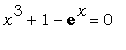 x^3+1-exp(x) = 0