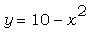 y = 10-x^2