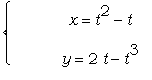 PIECEWISE([``, x = t^2-t],[``, y = 2*t-t^3])