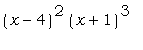 (x-4)^2*(x+1)^3