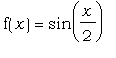 f(x) = sin(x/2)