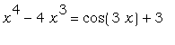 x^4-4*x^3 = cos(3*x)+3