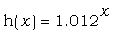 h(x) = 1.012^x