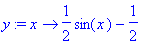 y := proc (x) options operator, arrow; 1/2*sin(x)-1...