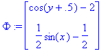 Phi := matrix([[cos(y+.5)-2], [1/2*sin(x)-1/2]])