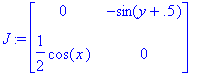 J := matrix([[0, -sin(y+.5)], [1/2*cos(x), 0]])