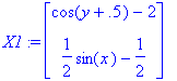 X1 := matrix([[cos(y+.5)-2], [1/2*sin(x)-1/2]])
