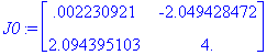 J0 := matrix([[.2230921e-2, -2.049428472], [2.09439...