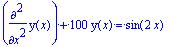 diff(y(x),`$`(x,2))+100*y(x) = sin(2*x)
