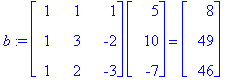 b := matrix([[1, 1, 1], [1, 3, -2], [1, 2, -3]])*ma...