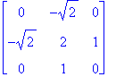 matrix([[0, -sqrt(2), 0], [-sqrt(2), 2, 1], [0, 1, ...