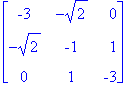 matrix([[-3, -sqrt(2), 0], [-sqrt(2), -1, 1], [0, 1...