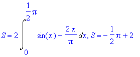 S = 2*Int(sin(x)-2*x/Pi,x = 0 .. 1/2*Pi), S = -1/2*...
