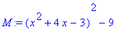 M := (x^2+4*x-3)^2-9