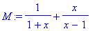 M := 1/(1+x)+x/(x-1)