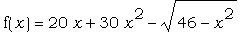 f(x) = 20*x+30*x^2-sqrt(46-x^2)